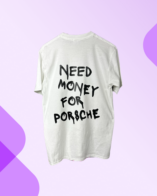 'Need money for porsche' T-shirt